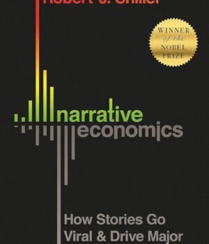 Narrative Economics by Robert J. Shiller – How Stories Drive Economic Events | Princeton Press