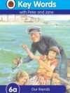 Key Words with Peter and Jane (6a): Our Friends – Building Early Reading Skills with Beloved Characters | Ladybird Books