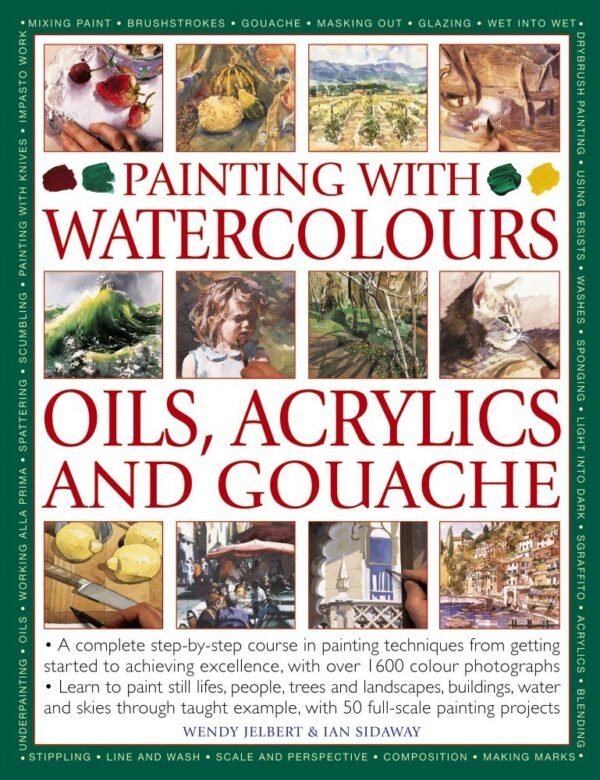 Painting With Watercolours, Oils, Acrylics and Gouache – A Comprehensive Guide by Wendy Jelbert & Ian Sidaway | Hermes House
