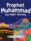 Prophet Muhammad: The Night Journey by Saniyasnain Khan – A Captivating Retelling of a Sacred Event | Goodword