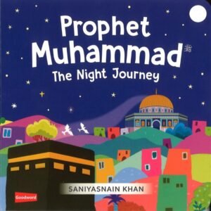 Prophet Muhammad: The Night Journey by Saniyasnain Khan – A Captivating Retelling of a Sacred Event | Goodword