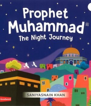Prophet Muhammad: The Night Journey by Saniyasnain Khan – A Captivating Retelling of a Sacred Event | Goodword
