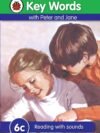 Key Words with Peter and Jane (6c): Reading with Sound – Build Confident Readers with Ladybird’s Trusted Series