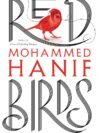 Red Birds by Mohammed Hanif – A Sharp, Witty Exploration of War, Identity, and Survival | Bloomsbury