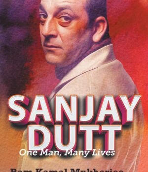 Sanjay Dutt by Ram Kamal Mukherjee – A Revealing Portrait of Bollywood’s Controversial Icon | Rupa Publications