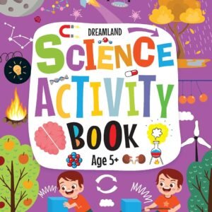 Science Activity Book (Age 5+) – Fun-Filled Learning for Young Explorers | Dreamland Publications