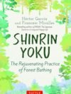 Shinrin Yoku by Héctor García & Francesc Miralles – Discover the Healing Power of Forest Bathing | Tuttle Publishing