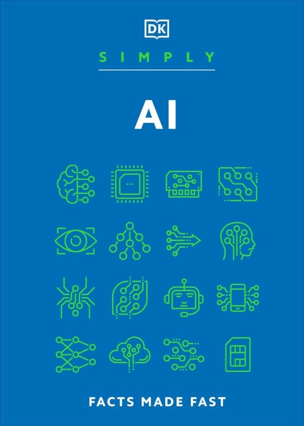 Simply AI: Facts Made Fast – A Clear and Concise Guide to Artificial Intelligence | DK Publishing