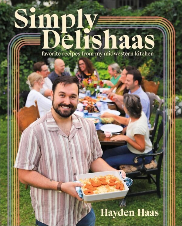 Simply Delishaas by Hayden Haas – Homestyle Midwestern Comfort with a Delicious Twist | DK Publishing