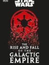 Star Wars – The Rise and Fall of the Galactic Empire by Chris Kempshall | A Definitive Historical Guide from DK Publishing