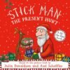 Stick Man: The Present Hunt – A Festive Adventure from Julia Donaldson & Axel Scheffler | Scholastic