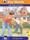 Key Words with Peter and Jane (8b): The Big House – Build Confident Readers with Ladybird’s Classic Series