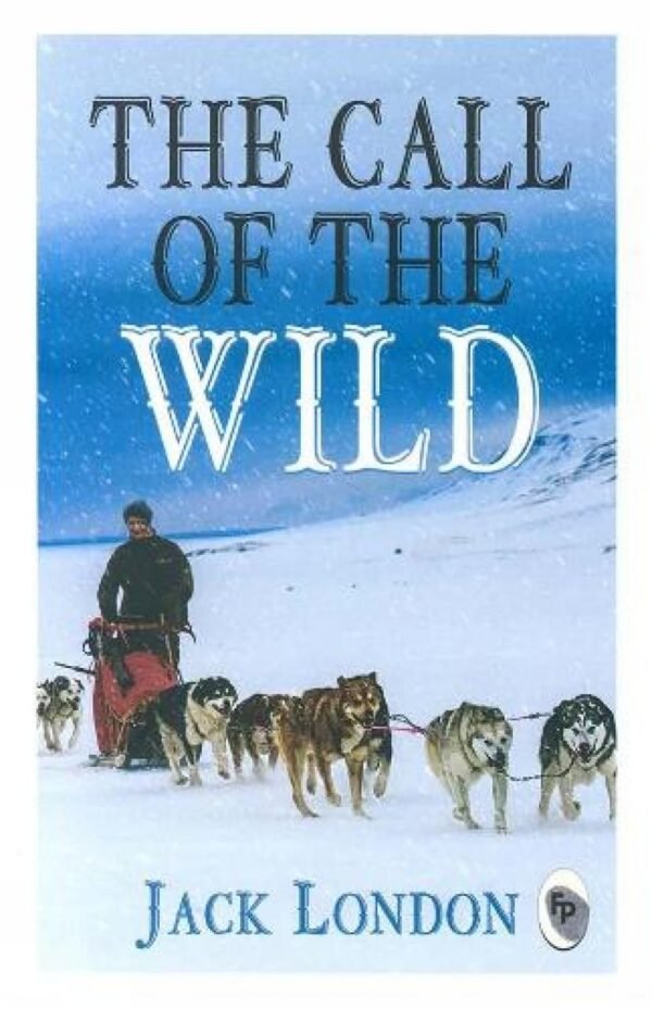The Call of the Wild by Jack London – A Timeless Tale of Survival and Instinct | Fingerprint Publishing