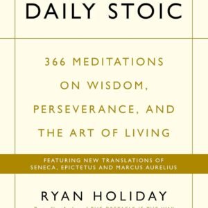 The Daily Stoic by Ryan Holiday – 366 Meditations on Wisdom, Perseverance, and the Art of Living | Profile Books