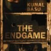 The Endgame by Kunal Basu – A Gripping Exploration of Power, Identity, and Moral Conflict | Pan MacMillan (Picador)
