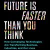 The Future Is Faster Than You Think by Peter H. Diamandis and Steven Kotler – A Groundbreaking Look at the Future of Innovation | Simon & Schuster