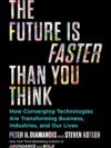 The Future Is Faster Than You Think by Peter H. Diamandis and Steven Kotler – A Groundbreaking Look at the Future of Innovation | Simon & Schuster