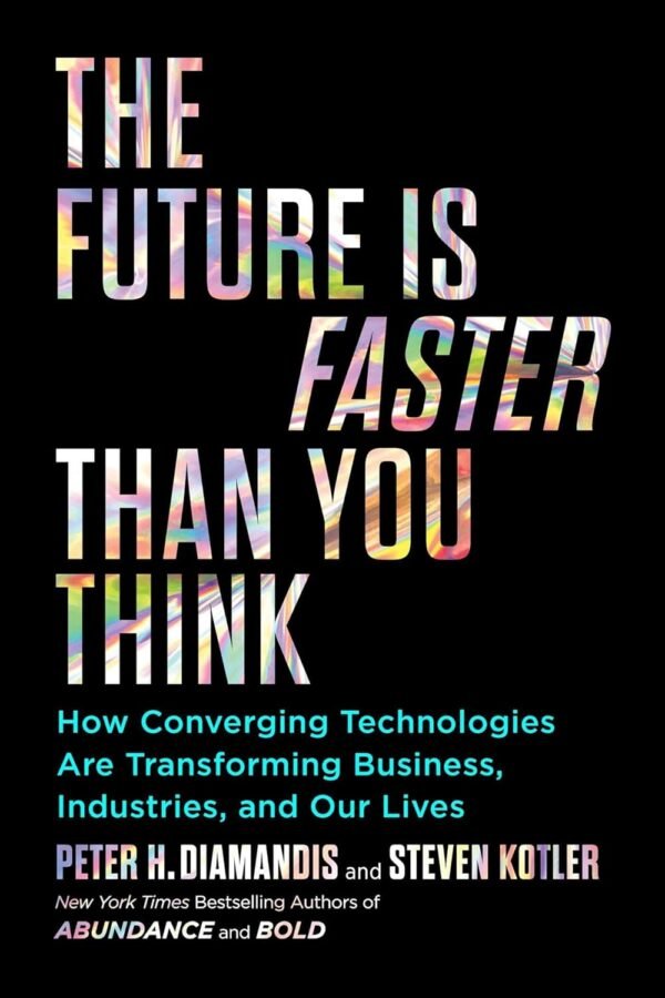 The Future Is Faster Than You Think by Peter H. Diamandis and Steven Kotler – A Groundbreaking Look at the Future of Innovation | Simon & Schuster