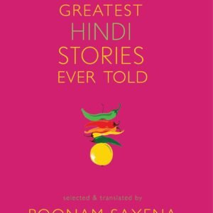 The Greatest Hindi Stories Ever Told by Poonam Saxena – A Rich Collection of Timeless Tales | Aleph