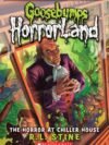 Goosebumps HorrorLand: The Horror at Chiller House – A Terrifying Finale by R.L. Stine | Scholastic