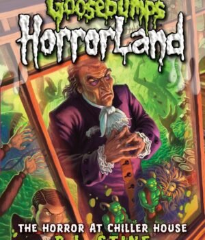 Goosebumps HorrorLand: The Horror at Chiller House – A Terrifying Finale by R.L. Stine | Scholastic