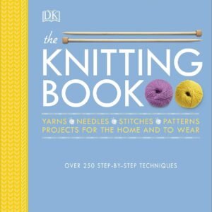 The Knitting Book by Vikki Haffenden & Frederica Patmore – Your Complete Guide to Knitting Mastery | DK Publishing