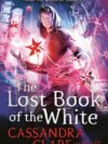 The Lost Book of the White by Cassandra Clare & Wesley Chu – A Thrilling Fantasy Adventure | Simon & Schuster