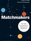 The Matchmakers by David S. Evans & Richard Schmalensee – A Groundbreaking Exploration of Platform Markets | Harvard Business Review Press