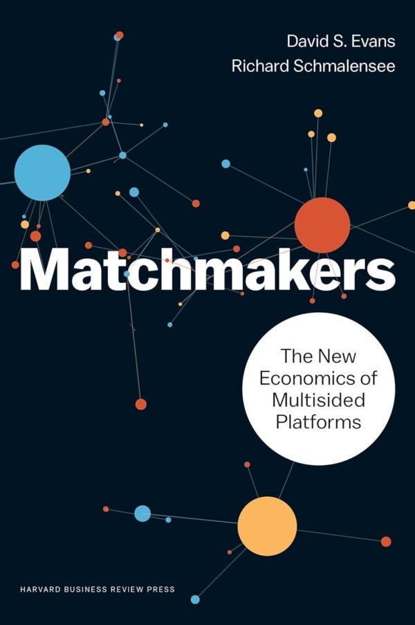 The Matchmakers by David S. Evans & Richard Schmalensee – A Groundbreaking Exploration of Platform Markets | Harvard Business Review Press