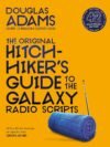 The Original Hitchhiker's Guide to the Galaxy Radio Scripts by Douglas Adams – The Classic Sci-Fi Comedy in Its Purest Form | Pan MacMillan