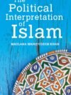 The Political Interpretation of Islam by Maulana Wahiduddin Khan – A Thought-Provoking Exploration of Faith and Politics | Goodword