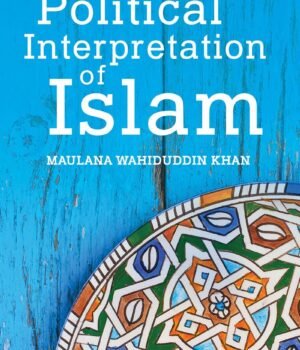 The Political Interpretation of Islam by Maulana Wahiduddin Khan – A Thought-Provoking Exploration of Faith and Politics | Goodword