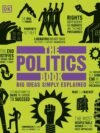 The Politics Book – Big Ideas, Clear Explanations: A Guide to Political Thought | DK Publishing