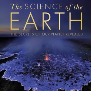 The Science of the Earth – A Visual Guide to Our Planet’s Wonders | DK Publishing