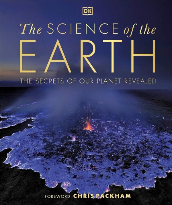 The Science of the Earth – A Visual Guide to Our Planet’s Wonders | DK Publishing