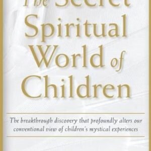 The Secret Spiritual World of Children by Tobin Hart, PhD – Unlocking the Inner Wisdom of the Young | Inner Ocean Publishing