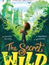 The Secret Wild by Alex Evelyn – A Magical Adventure Through Nature and Mystery | Walker Books