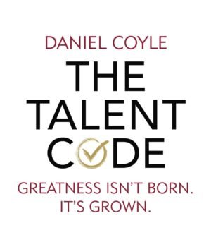 The Talent Code by Daniel Coyle – Unlock the Secrets of Skill, Practice, and Performance | Penguin Publications