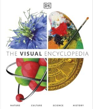 The Visual Encyclopedia – A Stunning, Fact-Packed Guide to the World Around Us | DK Publishing