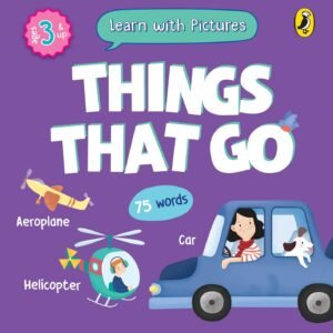 Learn with Pictures: Things That Go – A Fun and Visual Journey into the World of Vehicles | Penguin Publications