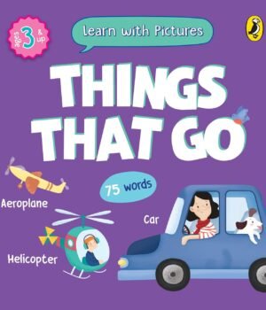 Learn with Pictures: Things That Go – A Fun and Visual Journey into the World of Vehicles | Penguin Publications
