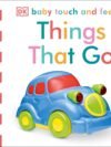 Things That Go – Baby Touch and Feel | A Fun, Sensory Journey for Little Learners | DK Publishing