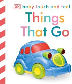 Things That Go – Baby Touch and Feel | A Fun, Sensory Journey for Little Learners | DK Publishing