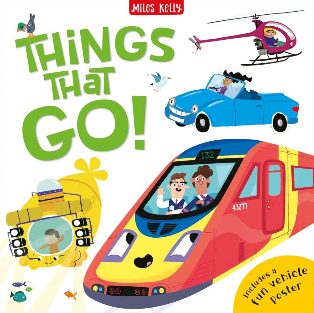 Things that Go! – A Fun-Filled Exploration of Vehicles for Curious Young Minds | Miles Kelly