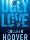 Ugly Love by Colleen Hoover – A Heart-Wrenching Romance of Passion, Pain, and Redemption | Atria Books