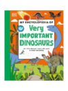 My Encyclopedia of Very Important Dinosaurs