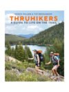 Thruhikers: A Guide to Life on the Trail