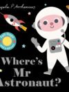 Where’s Mr Astronaut? – A Space-Themed Hide-and-Seek Adventure for Toddlers | Nosy Crow Books