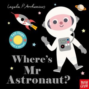 Where’s Mr Astronaut? – A Space-Themed Hide-and-Seek Adventure for Toddlers | Nosy Crow Books