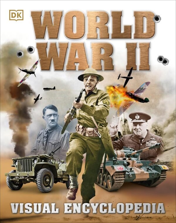 World War II - Visual Encyclopedia – A Definitive Illustrated Guide to WWII History | DK Publishing